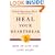 Heal Your Heartbreak: How to Live and Love Again