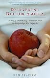 Delivering Doctor Amelia: The Story of a Gifted Young Obstetricians Error and the Psychologist Who Helped Her