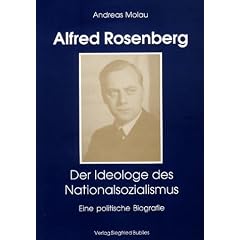 Alfred Rosenberg: Der Ideologe des Nationalsozialismus. Eine politische Biografie