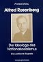 Alfred Rosenberg: Der Ideologe des Nationalsozialismus. Eine politische Biografie