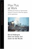 Max Plus at Work: Modeling and Analysis of Synchronized Systems: A Course on Max-Plus Algebra and Its Applications (Princeton Series in Applied Mathematics)