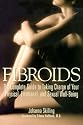 Fibroids: The Complete Guide to Taking Charge of Your Physical, Emotional, and Sexual Well-Being