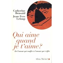 Qui aime quand je t'aime ? De l'amour qui souffre � l'amour qui s'offre