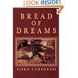 Bread of Dreams: Food and Fantasy in Early Modern Europe by  Piero Camporesi and David Gentilcore