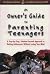 An Owner's Guide to Parenting Teenagers: A Step-By-Step, Solution-Focused Approach to Raising Adolescents Without Losing Your Mind