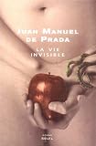 La vie invisible - Juan-Manuel de Prada