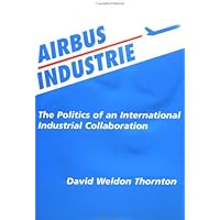 Airbus Industries: The Politics of an International Industrial Collaboration