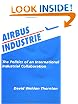 Airbus Industries: The Politics of an International Industrial Collaboration