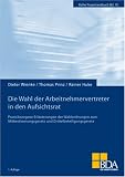 Produkt-Bild: Die Wahl der Arbeitnehmervertreter in den Aufsichtsrat: Praxisbezogene Erl&auml;uterungen der Wahlordnungen zum Mitbestimmungsgesetz und Drittelbeteiligungsgesetz