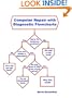 Computer Repair with Diagnostic Flowcharts: Troubleshooting PC Hardware Problems from Boot Failure to Poor Performance