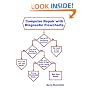 Computer Repair with Diagnostic Flowcharts: Troubleshooting PC Hardware Problems from Boot Failure to Poor Performance