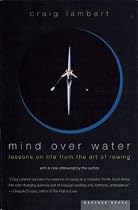 Mind Over Water: Lessons on Life from the Art of Rowing