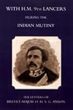 With H.M. 9th Lancers During the Indian Mutiny, the Letters of Brevet-Major O.H.S.G. Anson (1896)
