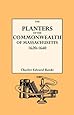 The Planters of the Commonwealth. A Study of the Emigrants and Emigration in Colonial Times to Which Are Added Lists of Passengers to Boston and to ... Their Settlement in Massachusetts, 1620-1640
