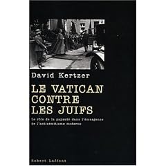 Le Vatican contre les Juifs : Le r�le de la Papaut� dans l'�mergence de l'antis�mitisme moderne