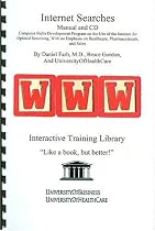Internet Searches Manual and CD: Computer Skills Development Program on the Use of the Internet for Optimal Searching, With an Emphasis on Healthcare, Pharmaceuticals, and Sales