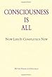 Consciousness Is All: Now Life Is Completely New