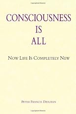 Consciousness Is All: Now Life Is Completely New