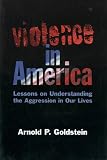 Violence in America: Lessons on Understanding the Aggression in Our Lives