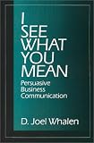 I See What You Mean: Persuasive Business Communication