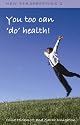 You Too Can 'Do' Health: Improve Your Health and Wellbeing, Through the Inspiration of One Person's Journey of Self-development and Self-awareness ... Secret Law of Attraction (New Perspectives)