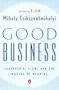 Good Business: Leadership, Flow, and the Making of Meaning