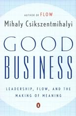 Good Business: Leadership, Flow, and the Making of Meaning