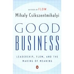 Good Business: Leadership, Flow, and the Making of Meaning