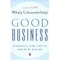 Good Business: Leadership, Flow, and the Making of Meaning