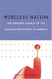 Wireless Nation: The Frenzied Launch of the Cellular Revolution in America