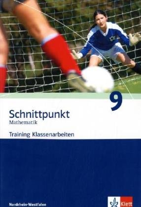 Klett Schnittpunkt - Trainingshefte f&uuml;r Klassenarbeiten: Schnittpunkt Mathematik. Trainingshefte f&uuml;r Klassenarbeiten. Sch&uuml;lerheft mit L&ouml;sungen 9.  ...