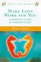 Make Love Work for You: An Essential Guide for Career Couples (Help yourself)