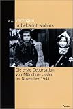 Produkt-Bild: '... verzogen, unbekannt wohin'. Die erste Deportation von M&uuml;nchner Juden im November 1941