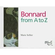 Bonnard from A to Z (Artists from A to Z) by  Marie Sellier and Claudia Zoe Bedrick