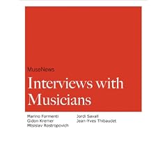 MuseNews Interviews with Musicians Marino Formenti, Gidon Kremer, Mtsislav Rostropovich, Jordi Savall, and Jean-Yves Thibaudet