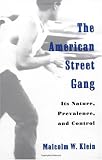 The American Street Gang: Its Nature, Prevalence, and Control (Studies in Crime and Public Policy)