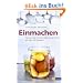 Einmachen: Pikantes und Fruchtig-S�sses f�r den Vorrat. Mit �ber 100 Rezepten