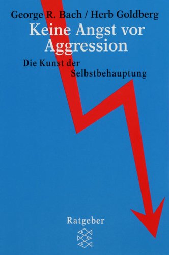 Keine Angst vor Aggression: Die Kunst der Selbstbehauptung by George R. BachHerb Goldberg