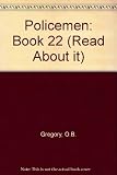 The 'read about it' series / by O.B. Gregory. Books 1-24 : Geography topics. Book 22, Policemen