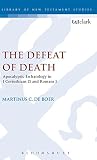 The defeat of death : apocalyptic eschatology in 1 Corinthians 15 and Romans 5