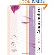Cosmetic Acupuncture: A TCM approach to cosmetic and dermatological problems by Radha Thambirajah MD (China) MBAcA