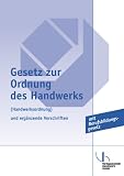 Gesetz zur Ordnung des Handwerks (Handwerksordnung) und erg�nzende Vorschriften