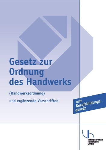 Gesetz zur Ordnung des Handwerks (Handwerksordnung) und erg�nzende Vorschriften