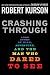 Crashing Through: A True Story of Risk, Adventure, and the Man Who Dared to See (Kindle Edition)