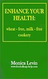 Enhance Your Health: Wheat-free, Milk-free Cookery