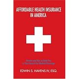 Affordable Health Insurance In America: Secrets and Tips to Help You in Your Search for Medical Coverage'