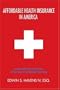 Affordable Health Insurance In America: Secrets and Tips to Help You in Your Search for Medical Coverage