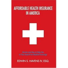 Affordable Health Insurance In America: Secrets and Tips to Help You in Your Search for Medical Coverage