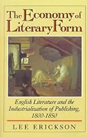 The Economy of Literary Form: English Literature and the Industrialization of Publishing, 1800-1850