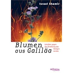 Blumen aus Galil�a: Schriften gegen die Zerst�rung des Heiligen Landes